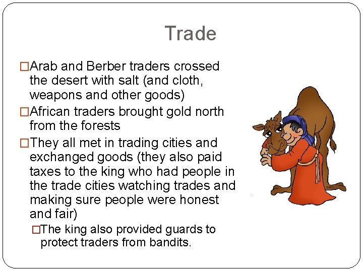 Trade �Arab and Berber traders crossed the desert with salt (and cloth, weapons and