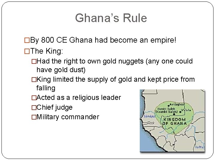 Ghana’s Rule �By 800 CE Ghana had become an empire! �The King: �Had the