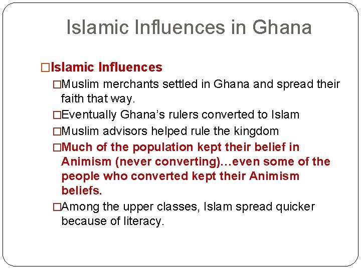 Islamic Influences in Ghana �Islamic Influences �Muslim merchants settled in Ghana and spread their