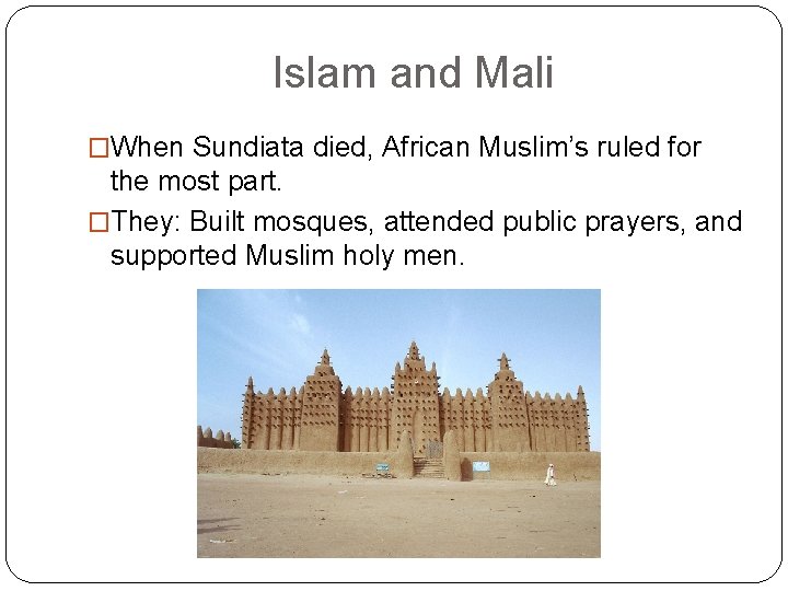 Islam and Mali �When Sundiata died, African Muslim’s ruled for the most part. �They: