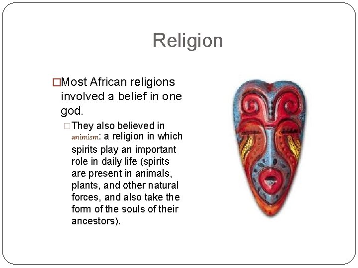 Religion �Most African religions involved a belief in one god. �They also believed in