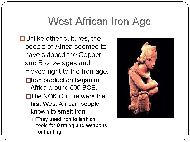 West African Iron Age �Unlike other cultures, the people of Africa seemed to have