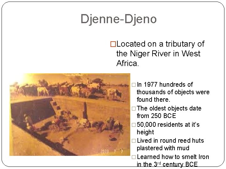 Djenne-Djeno �Located on a tributary of the Niger River in West Africa. � In