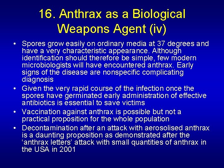 16. Anthrax as a Biological Weapons Agent (iv) • Spores grow easily on ordinary