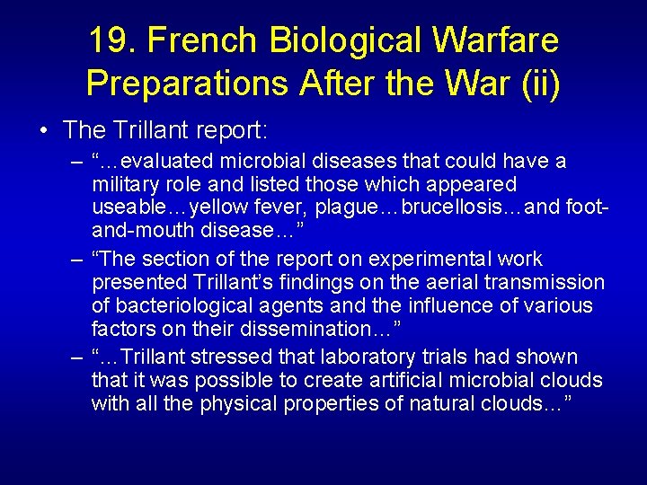 19. French Biological Warfare Preparations After the War (ii) • The Trillant report: –