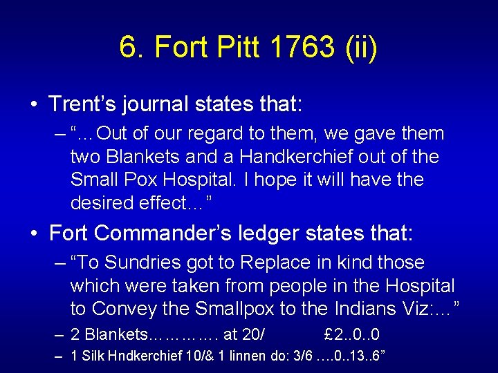 6. Fort Pitt 1763 (ii) • Trent’s journal states that: – “…Out of our