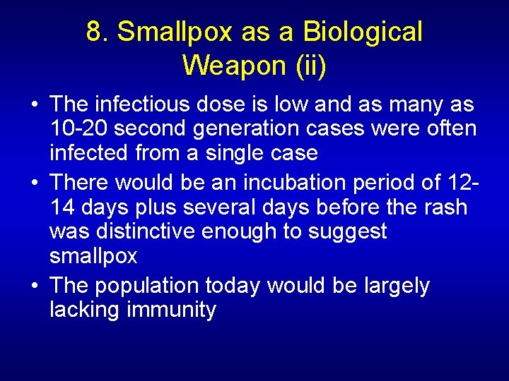 8. Smallpox as a Biological Weapon (ii) • The infectious dose is low and