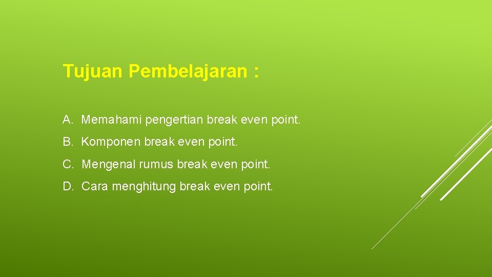 Tujuan Pembelajaran : A. Memahami pengertian break even point. B. Komponen break even point.