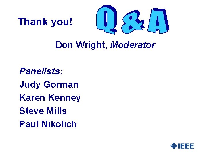 Thank you! Don Wright, Moderator Panelists: Judy Gorman Karen Kenney Steve Mills Paul Nikolich