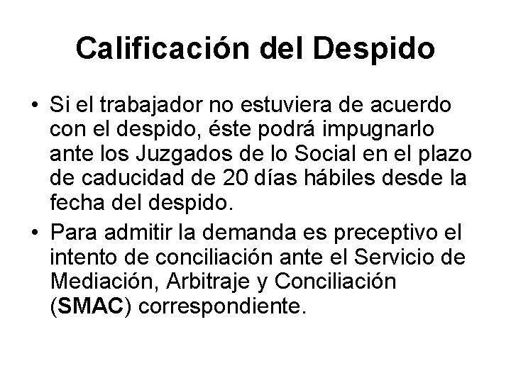 Calificación del Despido • Si el trabajador no estuviera de acuerdo con el despido,