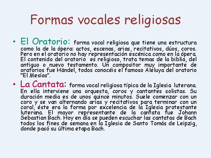 Formas vocales religiosas • El Oratorio: forma vocal religiosa que tiene una estructura como