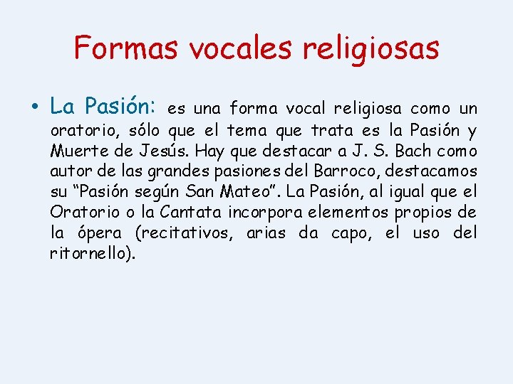 Formas vocales religiosas • La Pasión: es una forma vocal religiosa como un oratorio,