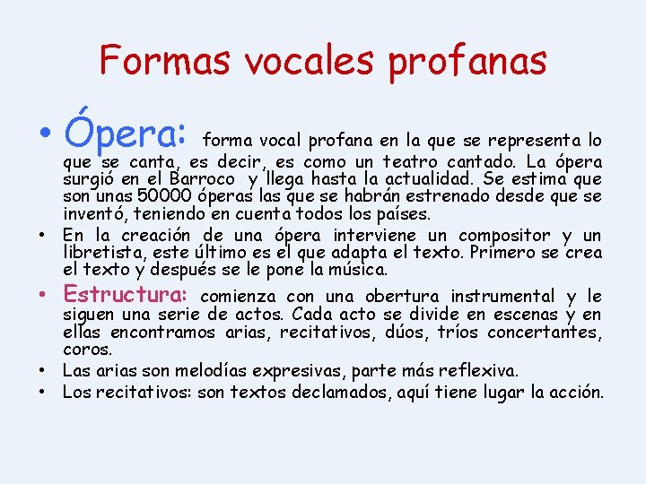 Formas vocales profanas • Ópera: forma vocal profana en la que se representa lo
