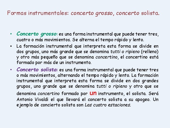 Formas instrumentales: concerto grosso, concerto solista. • Concerto grosso: es una forma instrumental que
