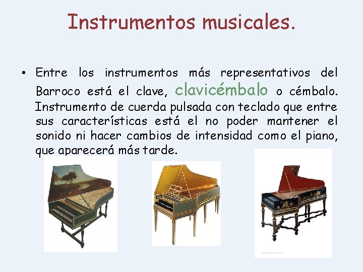 Instrumentos musicales. • Entre los instrumentos más representativos del Barroco está el clave, clavicémbalo