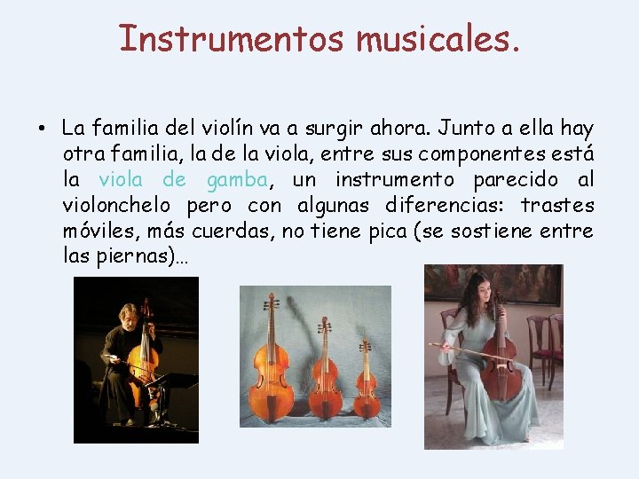 Instrumentos musicales. • La familia del violín va a surgir ahora. Junto a ella