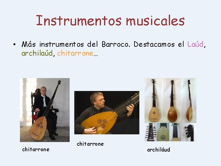 Instrumentos musicales • Más instrumentos del Barroco. Destacamos el Laúd, archilaúd, chitarrone… chitarrone archiláud