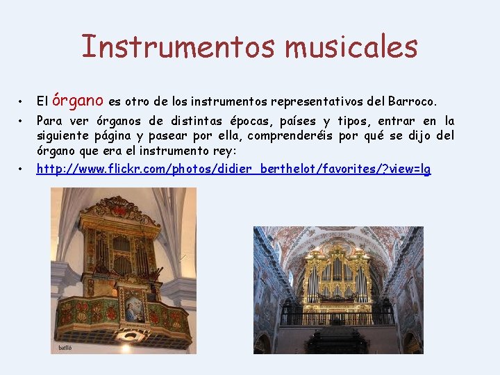 Instrumentos musicales • • • El órgano es otro de los instrumentos representativos del