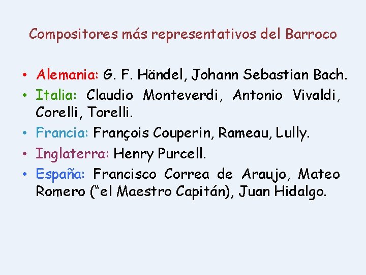 Compositores más representativos del Barroco • Alemania: G. F. Händel, Johann Sebastian Bach. •