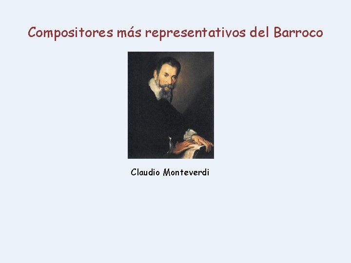 Compositores más representativos del Barroco Claudio Monteverdi 