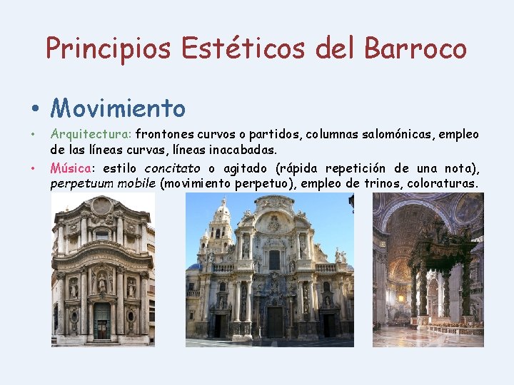 Principios Estéticos del Barroco • Movimiento • • Arquitectura: frontones curvos o partidos, columnas