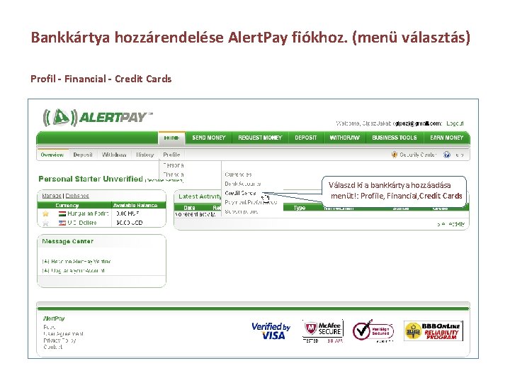 Bankkártya hozzárendelése Alert. Pay fiókhoz. (menü választás) Profil - Financial - Credit Cards Válaszd