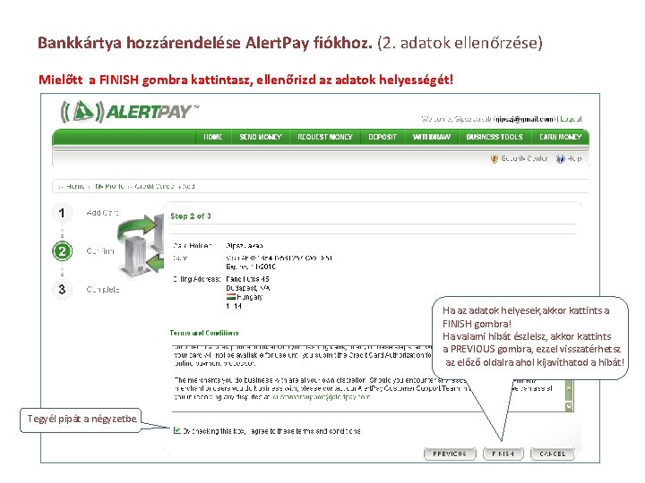 Bankkártya hozzárendelése Alert. Pay fiókhoz. (2. adatok ellenőrzése) Mielőtt a FINISH gombra kattintasz, ellenőrizd