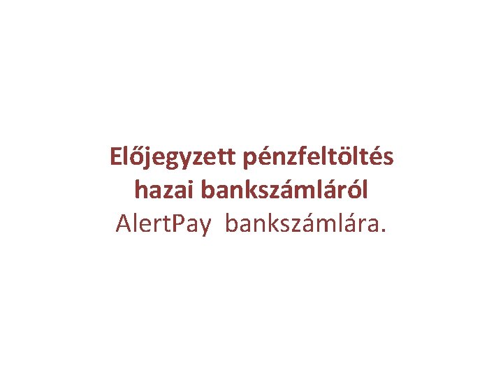 Előjegyzett pénzfeltöltés hazai bankszámláról Alert. Pay bankszámlára. 