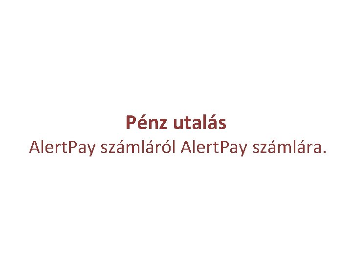 Pénz utalás Alert. Pay számláról Alert. Pay számlára. 