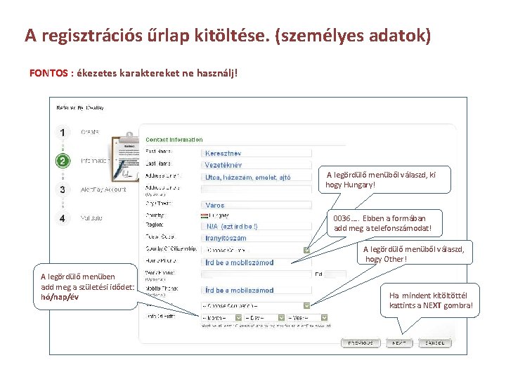 A regisztrációs űrlap kitöltése. (személyes adatok) FONTOS : ékezetes karaktereket ne használj! A legördülő