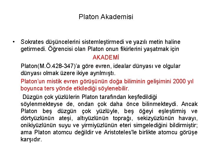 Platon Akademisi • Sokrates düşüncelerini sistemleştirmedi ve yazılı metin haline getirmedi. Öğrencisi olan Platon