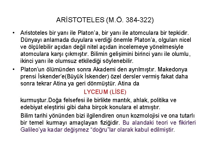 ARİSTOTELES (M. Ö. 384 -322) • Aristoteles bir yanı ile Platon’a, bir yanı ile