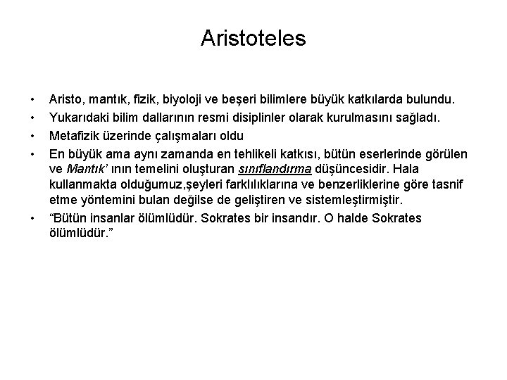 Aristoteles • • • Aristo, mantık, fizik, biyoloji ve beşeri bilimlere büyük katkılarda bulundu.