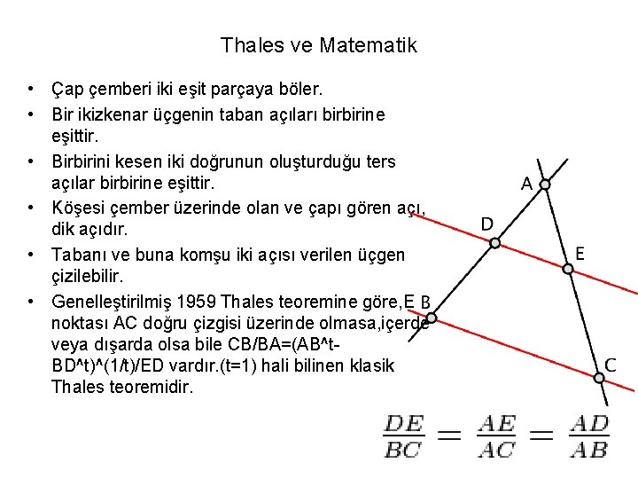 Thales ve Matematik • Çap çemberi iki eşit parçaya böler. • Bir ikizkenar üçgenin