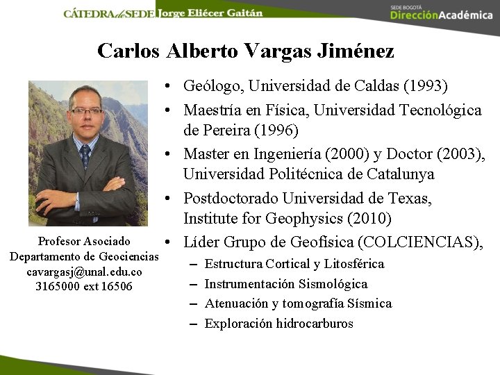 Carlos Alberto Vargas Jiménez Profesor Asociado Departamento de Geociencias cavargasj@unal. edu. co 3165000 ext