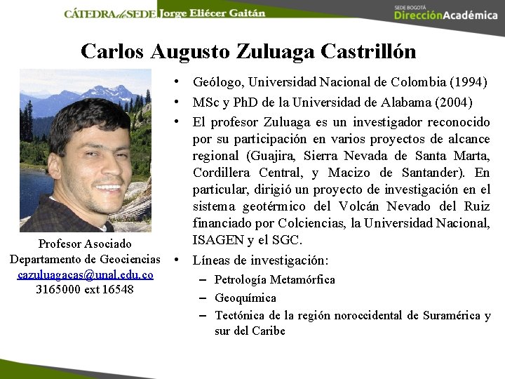 Carlos Augusto Zuluaga Castrillón • Geólogo, Universidad Nacional de Colombia (1994) • MSc y