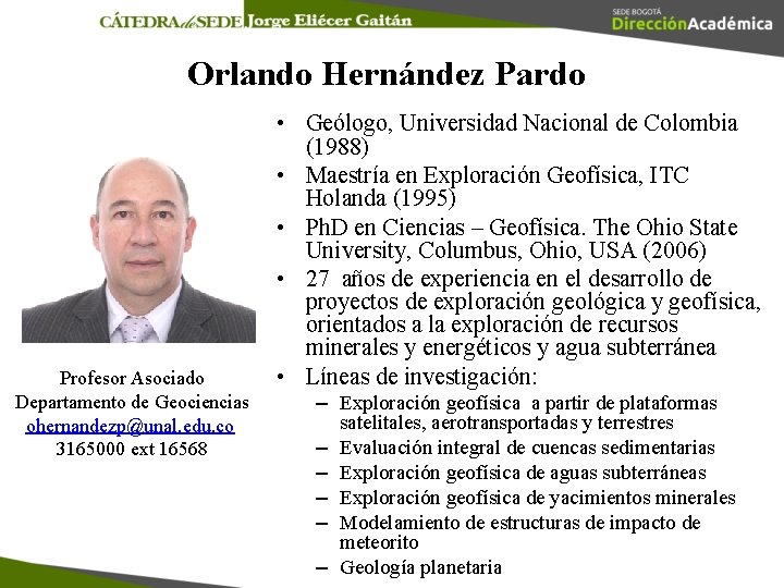 Orlando Hernández Pardo Profesor Asociado Departamento de Geociencias ohernandezp@unal. edu. co 3165000 ext 16568