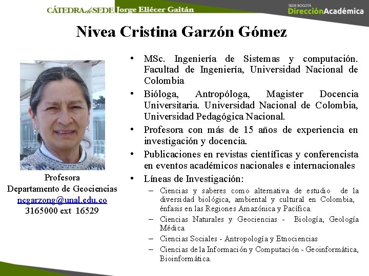 Nivea Cristina Garzón Gómez Profesora Departamento de Geociencias ncgarzong@unal. edu. co 3165000 ext 16529