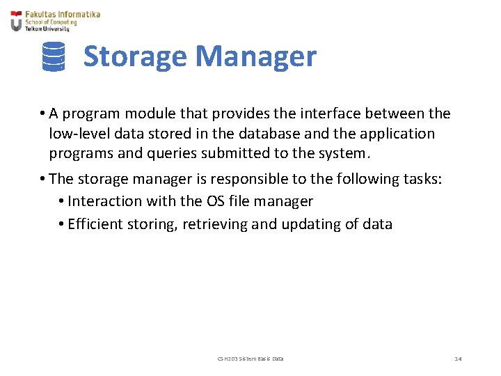 Storage Manager • A program module that provides the interface between the low-level data