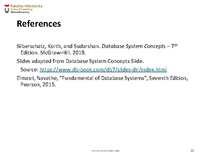 References Silberschatz, Korth, and Sudarshan. Database System Concepts – 7 th Edition. Mc. Graw-Hill.