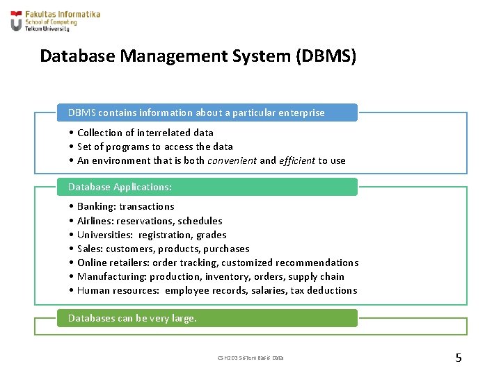 Database Management System (DBMS) DBMS contains information about a particular enterprise • Collection of