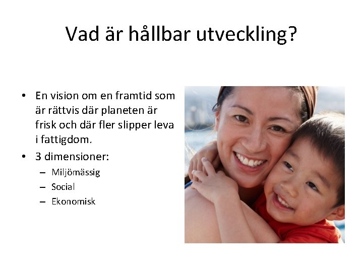 Vad är hållbar utveckling? • En vision om en framtid som är rättvis där