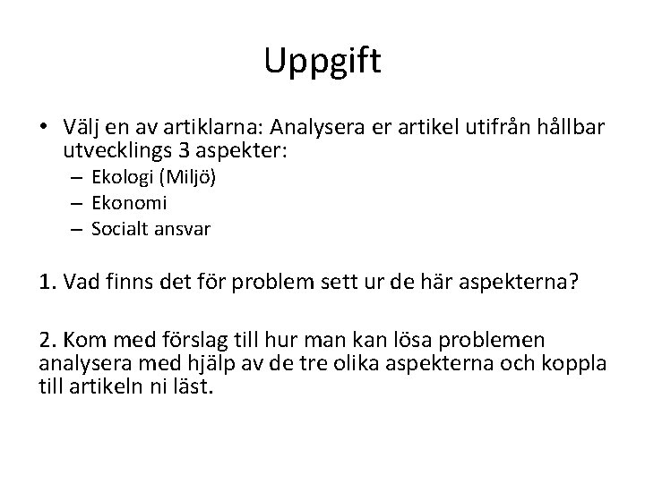 Uppgift • Välj en av artiklarna: Analysera er artikel utifrån hållbar utvecklings 3 aspekter: