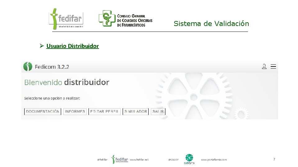 Sistema de Validación Ø Usuario Distribuidor @fedifar www. fedifar. net @CGCOF www. portalfarma. com