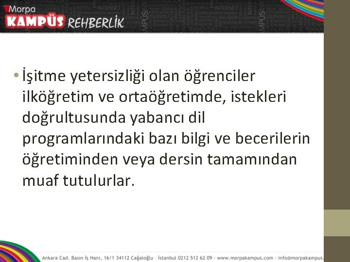  • İşitme yetersizliği olan öğrenciler ilköğretim ve ortaöğretimde, istekleri doğrultusunda yabancı dil programlarındaki