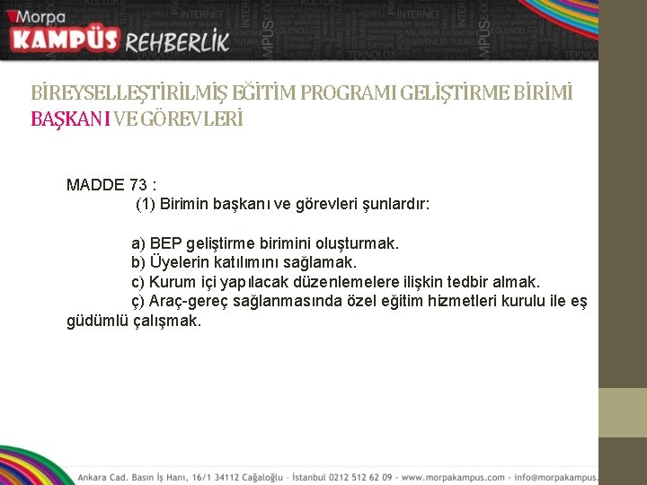 BİREYSELLEŞTİRİLMİŞ EĞİTİM PROGRAMI GELİŞTİRME BİRİMİ BAŞKANI VE GÖREVLERİ MADDE 73 : (1) Birimin başkanı