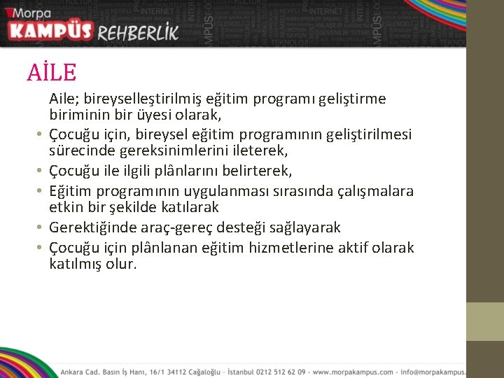 AİLE • • • Aile; bireyselleştirilmiş eğitim programı geliştirme biriminin bir üyesi olarak, Çocuğu