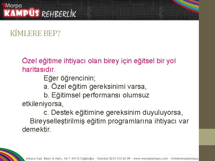 KİMLERE BEP? Özel eğitime ihtiyacı olan birey için eğitsel bir yol haritasıdır. Eğer öğrencinin;