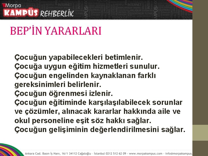 BEP’İN YARARLARI Çocuğun yapabilecekleri betimlenir. Çocuğa uygun eğitim hizmetleri sunulur. Çocuğun engelinden kaynaklanan farklı