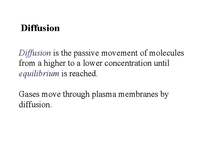 Diffusion is the passive movement of molecules from a higher to a lower concentration